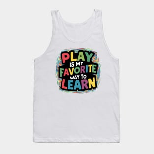 Play Is My Favorite Way To Learn Tank Top